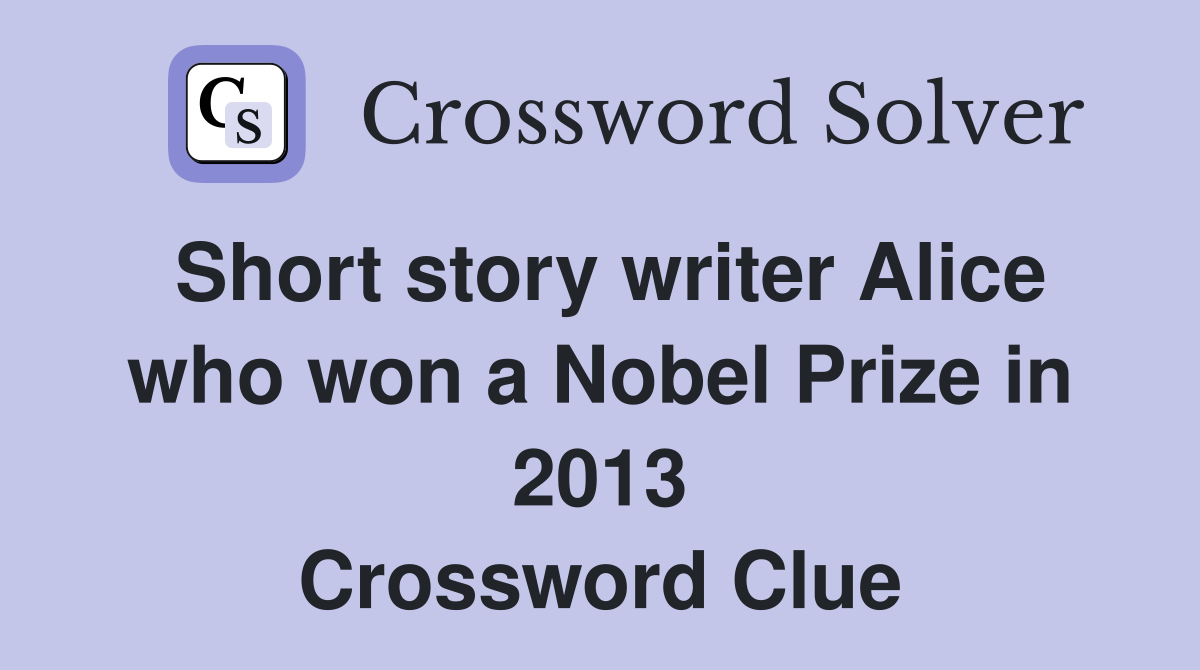 Short story writer Alice who won a Nobel Prize in 2013 Crossword Clue